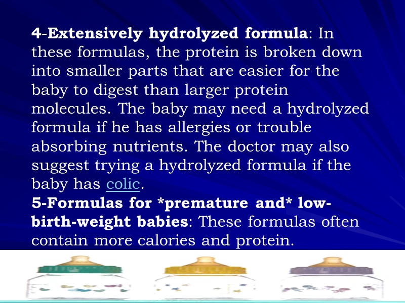 4-Extensively hydrolyzed formula: In these formulas, the protein is broken down into smaller parts